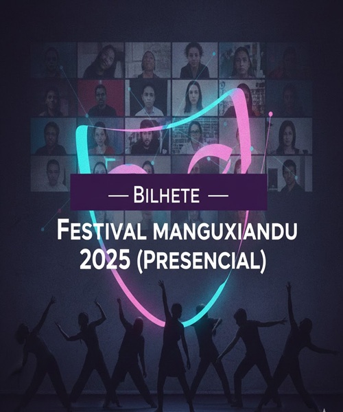 Bilhete – Festival Manguxiandu 2025 (Presencial)